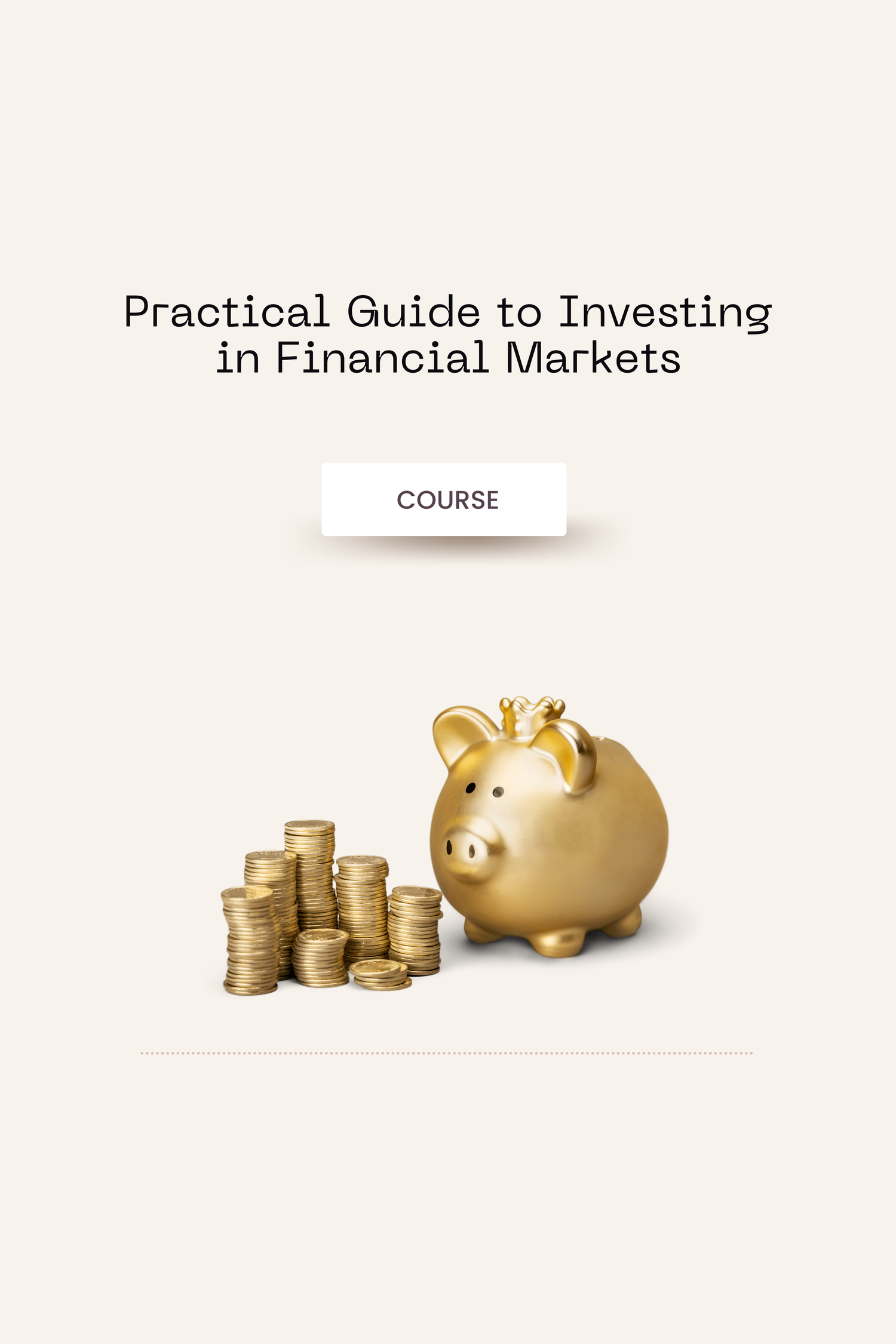 Practical Guide to Investing in Financial Markets, Stocks and Bitcoin.